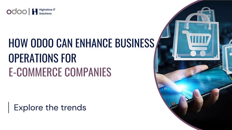 How Odoo Empowers E-Commerce: Streamlined Operations & Scalability | HighShine | Odoo Customization Company India